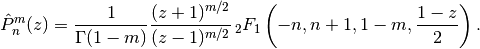 \hat{P}_n^m(z) = \frac{1}{\Gamma(1-m)} \frac{(z+1)^{m/2}}{(z-1)^{m/2}}
    \,_2F_1\left(-n, n+1, 1-m, \frac{1-z}{2}\right).