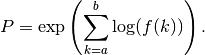 P = \exp\left( \sum_{k=a}^b \log(f(k)) \right).