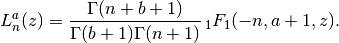 L_n^a(z) = \frac{\Gamma(n+b+1)}{\Gamma(b+1) \Gamma(n+1)}
    \,_1F_1(-n, a+1, z).