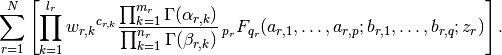 \sum_{r=1}^N \left[ \prod_{k=1}^{l_r} {w_{r,k}}^{c_{r,k}}
\frac{\prod_{k=1}^{m_r} \Gamma(\alpha_{r,k})}{\prod_{k=1}^{n_r}
\Gamma(\beta_{r,k})}
\,_{p_r}F_{q_r}(a_{r,1},\ldots,a_{r,p}; b_{r,1},
\ldots, b_{r,q}; z_r)\right].