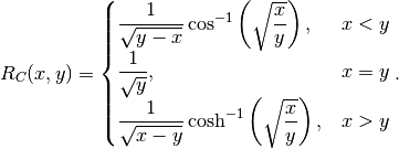 R_C(x,y) = 
\begin{cases}
  \dfrac{1}{\sqrt{y-x}}
    \cos^{-1}\left(\sqrt{\dfrac{x}{y}}\right),   & x < y \\
  \dfrac{1}{\sqrt{y}},                          & x = y \\
  \dfrac{1}{\sqrt{x-y}}
    \cosh^{-1}\left(\sqrt{\dfrac{x}{y}}\right),  & x > y \\
\end{cases}.