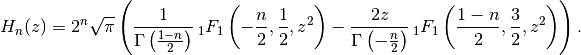 H_n(z) = 2^n \sqrt{\pi} \left(
    \frac{1}{\Gamma\left(\frac{1-n}{2}\right)}
    \,_1F_1\left(-\frac{n}{2}, \frac{1}{2}, z^2\right) -
    \frac{2z}{\Gamma\left(-\frac{n}{2}\right)}
    \,_1F_1\left(\frac{1-n}{2}, \frac{3}{2}, z^2\right)
\right).