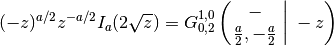 (-z)^{a/2} z^{-a/2} I_a(2 \sqrt z) = G^{1,0}_{0,2} \left( \left.
\begin{matrix} - \\ \frac{a}{2}, -\frac{a}{2}
\end{matrix} \; \right| \; -z \right)