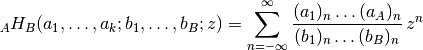 \,_AH_B(a_1, \ldots, a_k; b_1, \ldots, b_B; z) =
    \sum_{n=-\infty}^{\infty}
    \frac{(a_1)_n \ldots (a_A)_n}
         {(b_1)_n \ldots (b_B)_n} \, z^n