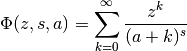 \Phi(z,s,a) = \sum_{k=0}^{\infty} \frac{z^k}{(a+k)^s}