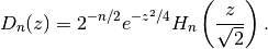 D_n(z) = 2^{-n/2} e^{-z^2/4} H_n\left(\frac{z}{\sqrt{2}}\right).
