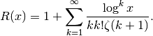 R(x) = 1 + \sum_{k=1}^{\infty}
    \frac{\log^k x}{k k! \zeta(k+1)}.