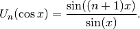U_n(\cos x) = \frac{\sin((n+1)x)}{\sin(x)}.
