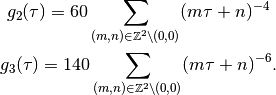 g_2(\tau) = 60 \sum_{(m,n) \in \mathbb{Z}^2 \setminus (0,0)} (m \tau+n)^{-4}

g_3(\tau) = 140 \sum_{(m,n) \in \mathbb{Z}^2 \setminus (0,0)} (m \tau+n)^{-6}.