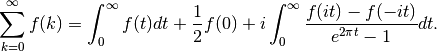 \sum_{k=0}^{\infty} f(k) = \int_0^{\infty} f(t) dt + \frac{1}{2} f(0) +
    i \int_0^{\infty} \frac{f(it)-f(-it)}{e^{2\pi t}-1} dt.