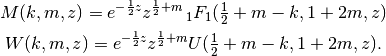 M(k,m,z) = e^{-\frac{1}{2}z} z^{\frac{1}{2}+m}
    \,_1F_1(\tfrac{1}{2}+m-k, 1+2m, z)

W(k,m,z) = e^{-\frac{1}{2}z} z^{\frac{1}{2}+m}
    U(\tfrac{1}{2}+m-k, 1+2m, z).