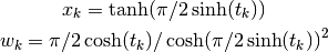 x_k = \tanh(\pi/2 \sinh(t_k))

w_k = \pi/2 \cosh(t_k) / \cosh(\pi/2 \sinh(t_k))^2