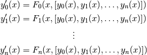 y_0'(x) = F_0(x, [y_0(x), y_1(x), \ldots, y_n(x)])

y_1'(x) = F_1(x, [y_0(x), y_1(x), \ldots, y_n(x)])

\vdots

y_n'(x) = F_n(x, [y_0(x), y_1(x), \ldots, y_n(x)])