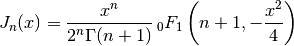 J_n(x) = \frac{x^n}{2^n \Gamma(n+1)}
         \,_0F_1\left(n+1,-\frac{x^2}{4}\right)