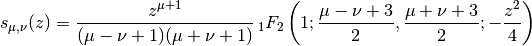 s_{\mu,\nu}(z) = \frac{z^{\mu+1}}{(\mu-\nu+1)(\mu+\nu+1)}
    \,_1F_2\left(1; \frac{\mu-\nu+3}{2}, \frac{\mu+\nu+3}{2};
    -\frac{z^2}{4} \right)