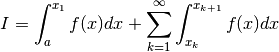 I = \int_a^{x_1} f(x) dx +
\sum_{k=1}^{\infty} \int_{x_k}^{x_{k+1}} f(x) dx