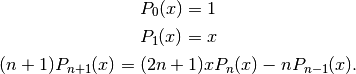 P_0(x) = 1

P_1(x) = x

(n+1) P_{n+1}(x) = (2n+1) x P_n(x) - n P_{n-1}(x).