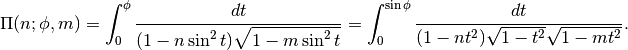 \Pi(n; \phi, m) = \int_0^{\phi}
    \frac{dt}{(1-n \sin^2 t) \sqrt{1-m \sin^2 t}} =
    \int_0^{\sin \phi}
    \frac{dt}{(1-nt^2) \sqrt{1-t^2} \sqrt{1-mt^2}}.