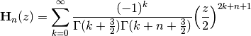 \,\mathbf{H}_n(z) =
\sum_{k=0}^\infty \frac{(-1)^k}{\Gamma(k+\frac{3}{2})
    \Gamma(k+n+\frac{3}{2})} {\left({\frac{z}{2}}\right)}^{2k+n+1}