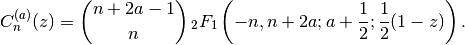 C_n^{(a)}(z) = {n+2a-1 \choose n} \,_2F_1\left(-n, n+2a;
    a+\frac{1}{2}; \frac{1}{2}(1-z)\right).